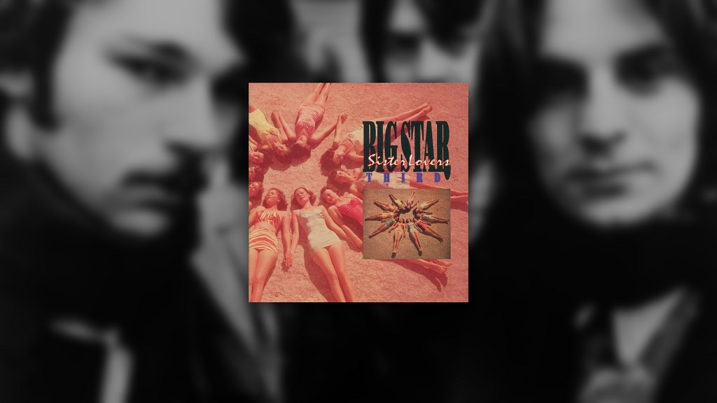 10 Classic Rock Albums Everyone Hated Before They Became Cult Classics Big Star’s Third/Sister Lovers album cover displayed over a blurred black-and-white photograph of the band